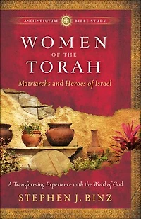 Women of the Torah: Matriarchs and Heroes Israel