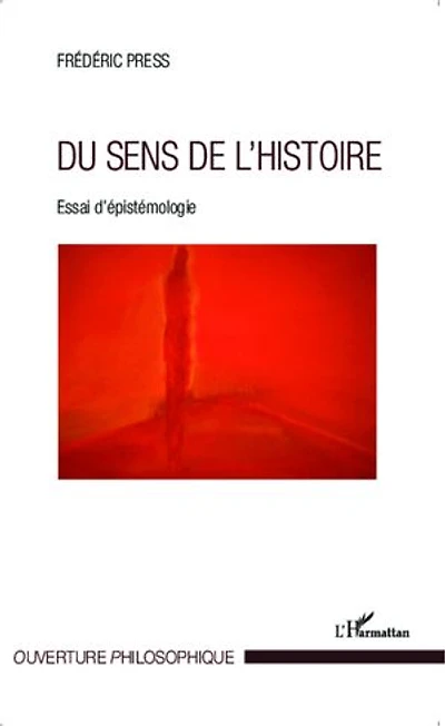 Du sens de l'histoire: Essai d'épistémologie
