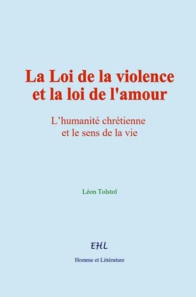 La Loi de la violence et la loi de l'amour: L’humanité chrétienne et le sens de la vie