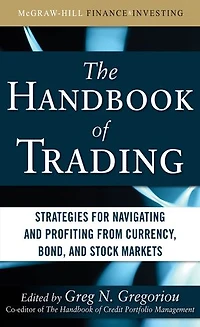 The Handbook of Trading: Strategies for Navigating and Profiting from Currency, Bond, Stock Markets: Markets