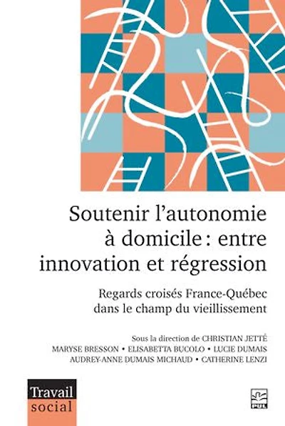 Soutenir l’autonomie à domicile: Entre innovation et régression. Regards croisés France-Québec dans le champ du vieillissement