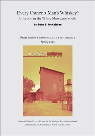 Every Ounce a Man’s Whiskey?: Bourbon in the White Masculine South: An article from Southern Cultures 18:1, Spring 2012