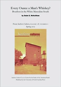 Every Ounce a Man’s Whiskey?: Bourbon in the White Masculine South: An article from Southern Cultures 18:1, Spring 2012