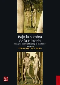 Bajo la sombra de la Historia: Ensayos sobre el islam y el judaísmo, vol. I