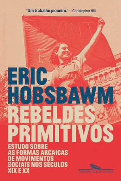 Rebeldes primitivos: Estudo sobre as formas arcaicas de movimentos sociais nos séculos XIX e XX