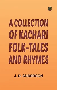A Collection of Kachari Folk-Tales and Rhymes