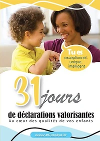 31 jours de déclarations valorisantes: Au coeur des qualités de vos enfants