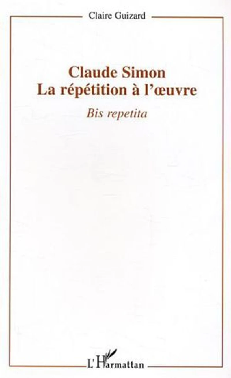 Claude Simon : la répétition à l'oeuvre: Bis repetita