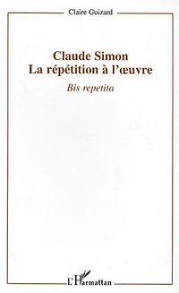 Claude Simon : la répétition à l'oeuvre: Bis repetita