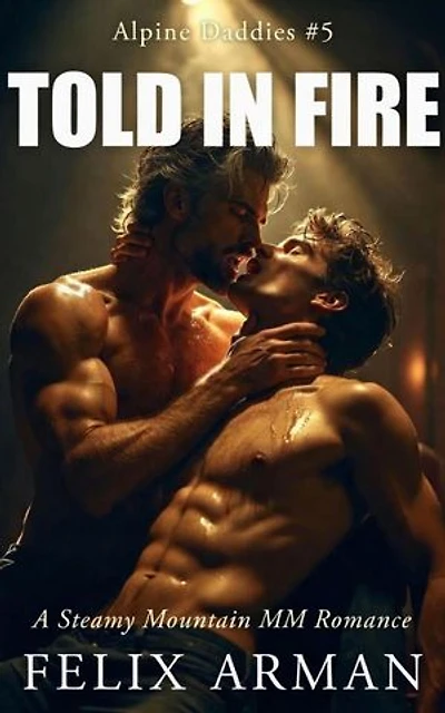 Alpine Daddies: Told In Fire: A Steamy Mountain MM Romance: Alpine Daddies: A Steamy Age Gap MM Daddy Series, #5