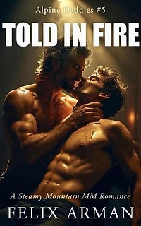 Alpine Daddies: Told In Fire: A Steamy Mountain MM Romance: Alpine Daddies: A Steamy Age Gap MM Daddy Series, #5