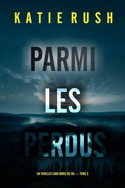 Parmi les perdus (Un thriller Cara Ward du FBI — tome 5)