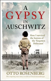 A Gypsy Auschwitz: How I Survived the Horrors of ‘Forgotten Holocaust'