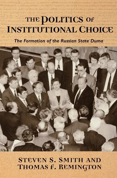 the Politics of Institutional Choice: Formation Russian State Duma