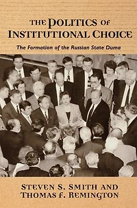 the Politics of Institutional Choice: Formation Russian State Duma