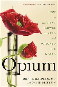 Opium: How An Ancient Flower Shaped And Poisoned Our World