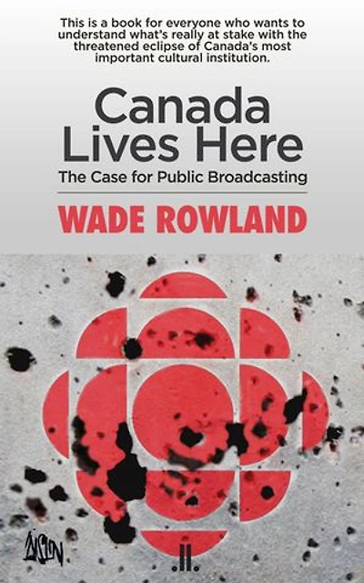 Canada Lives Here: The Case For Public Broadcasting