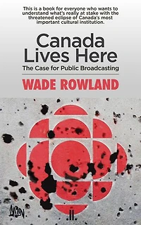 Canada Lives Here: The Case For Public Broadcasting