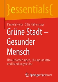 Grüne Stadt - Gesunder Mensch: Herausforderungen, Lösungsansätze und Handlungsfelder