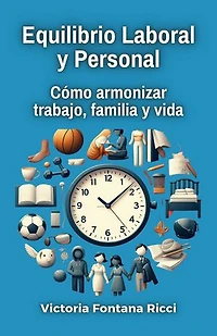 Equilibrio Laboral y Personal. Cómo armonizar trabajo, familia y vida