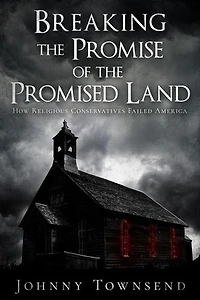 Breaking the Promise of the Promised Land: How Religious Conservatives Failed America