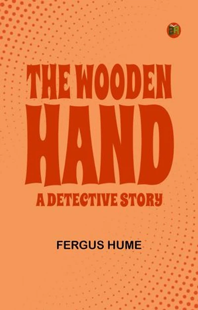 The Wooden Hand: A Detective Story