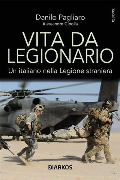 Vita da Legionario: Un italiano nella Legione straniera