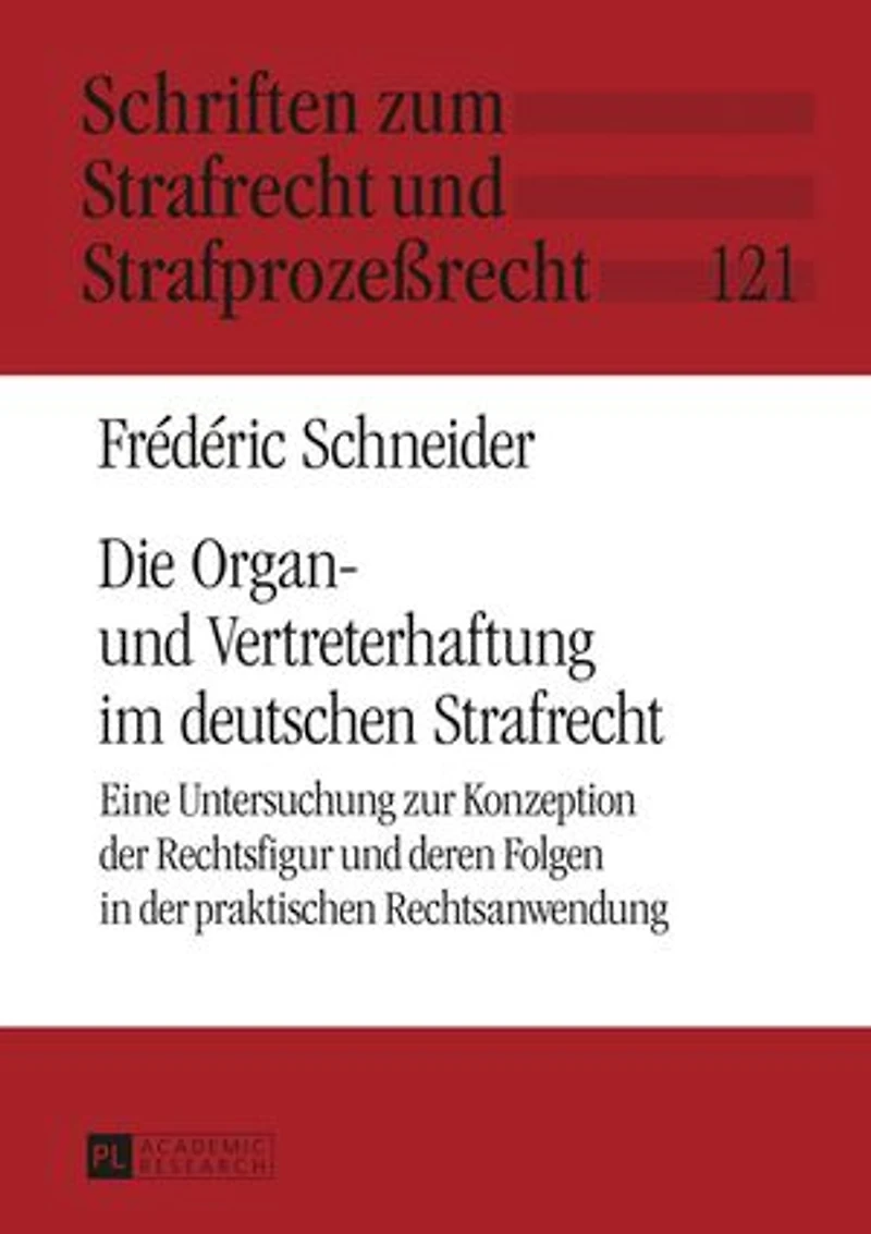 Die Organ- und Vertreterhaftung im deutschen Strafrecht: Eine Untersuchung zur Konzeption der Rechtsfigur deren Folgen praktischen Rechtsanwendung