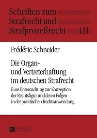 Die Organ- und Vertreterhaftung im deutschen Strafrecht: Eine Untersuchung zur Konzeption der Rechtsfigur deren Folgen praktischen Rechtsanwendung