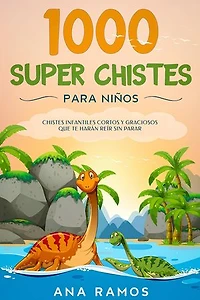 1000 Super Chistes para Niños: Chistes Infantiles Cortos y Graciosos que Te Harán Reír sin Parar