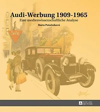 Audi-Werbung 1909-1965: Eine medienwissenschaftliche Analyse