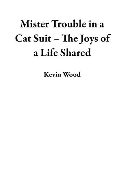 Mister Trouble in a Cat Suit – The Joys of a Life Shared