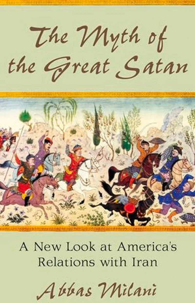 the Myth of Great Satan: A New Look at America's Relations with Iran