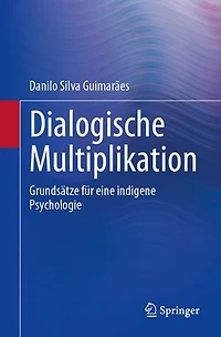 Dialogische Multiplikation: Grundsätze Für Eine Indigene Psychologie