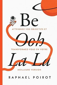 Be Ooh La La: Atteignez Vos Objectifs et Transformez-vous en Votre Meilleure Version