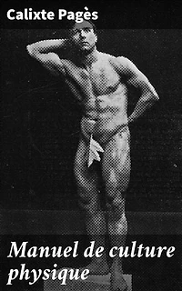 Manuel de culture physique: Un guide complet pour optimiser sa condition physique et sa santé avec des exercices pratiques et des conseils pertinents