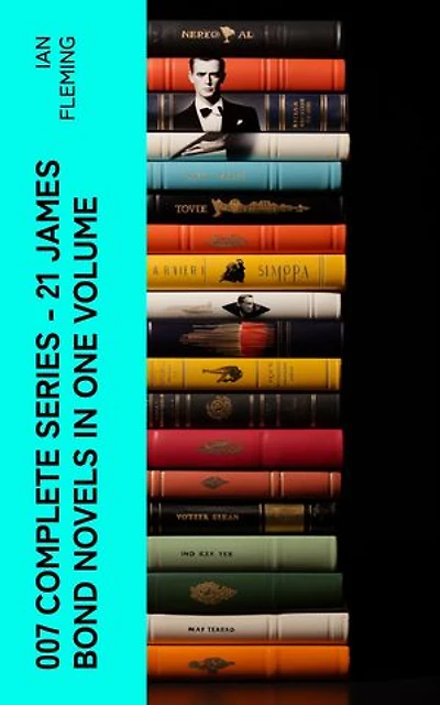 007 Complete Series - 21 James Bond Novels in One Volume: Casino Royale, Dr. No, Diamonds are Forever, You Only Live Twice, Goldfinger, For Your Eyes Only