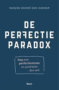 De Perfectieparadox: Stop met perfectionisme en word beter dan ooit