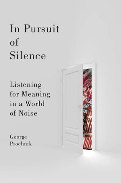 Pursuit of Silence: Listening for Meaning a World Noise