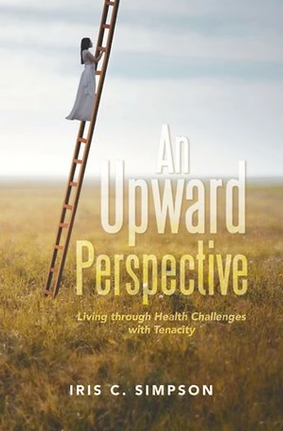 An Upward Perspective: Living through Health Challenges with Tenacity