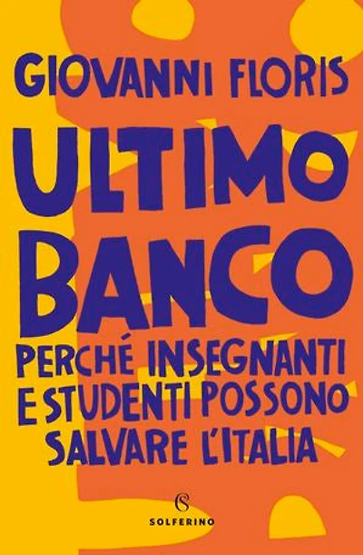 Ultimo banco: Perché insegnanti e studenti possono salvare l'Italia