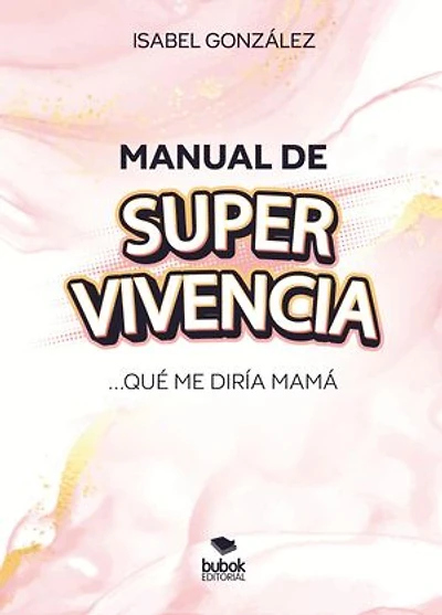 Manual de super-vivencia: Qué me diría mamá