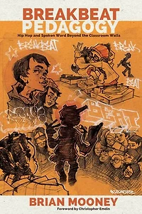 Breakbeat Pedagogy: Hip Hop and Spoken Word Beyond the Classroom Walls