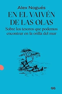 En el vaivén de las olas: Sobre los tesoros que podemos encontrar en la orilla del mar