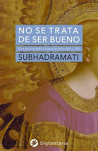 No se trata de ser bueno: Una guía práctica hacia la ética del s. XXI