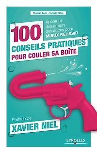 100 conseils pratiques pour couler sa boîte: apprenez des erreurs autres mieux réussir