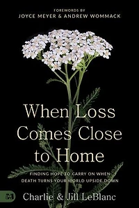 When Loss Comes Close to Home: Finding Hope Carry on Death Turns Your World Upside Down