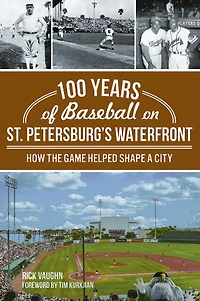 100 Years of Baseball on St. Petersburg's Waterfront: How the Game Helped Shape a City