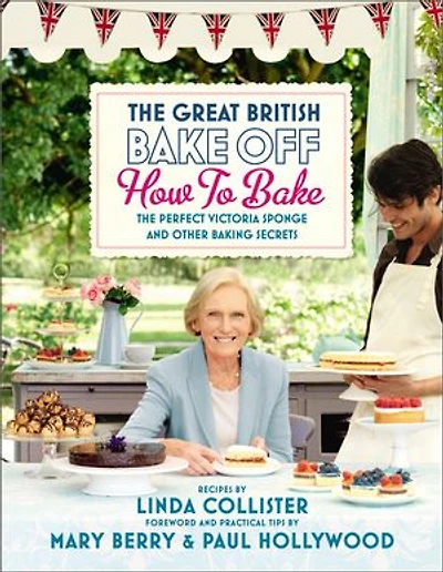 Great British Bake Off: How to Bake: The Perfect Victoria Sponge and Other Baking Secrets: The Perfect Victoria Sponge and Other Baking Secrets