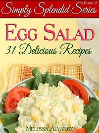 31 Simply Splendid Egg Salad Recipes: Simply Splendid Series, #2